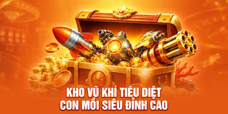 Kho vũ khí tiêu diệt con mồi siêu đỉnh cao