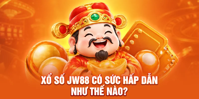 Xổ số JW88 có sức hấp dẫn như thế nào?  